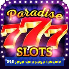 598 jogo com paga mesmo